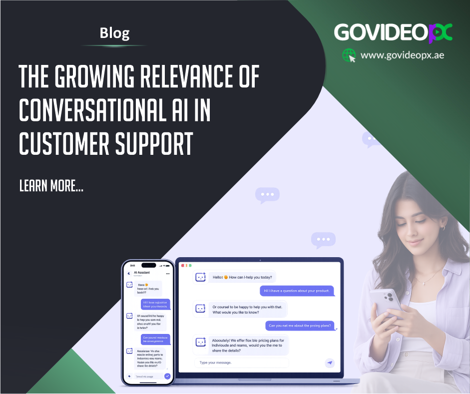 The Growing Relevance of Conversational AI Assistance in Customer Support - GovideoPX, Dubai